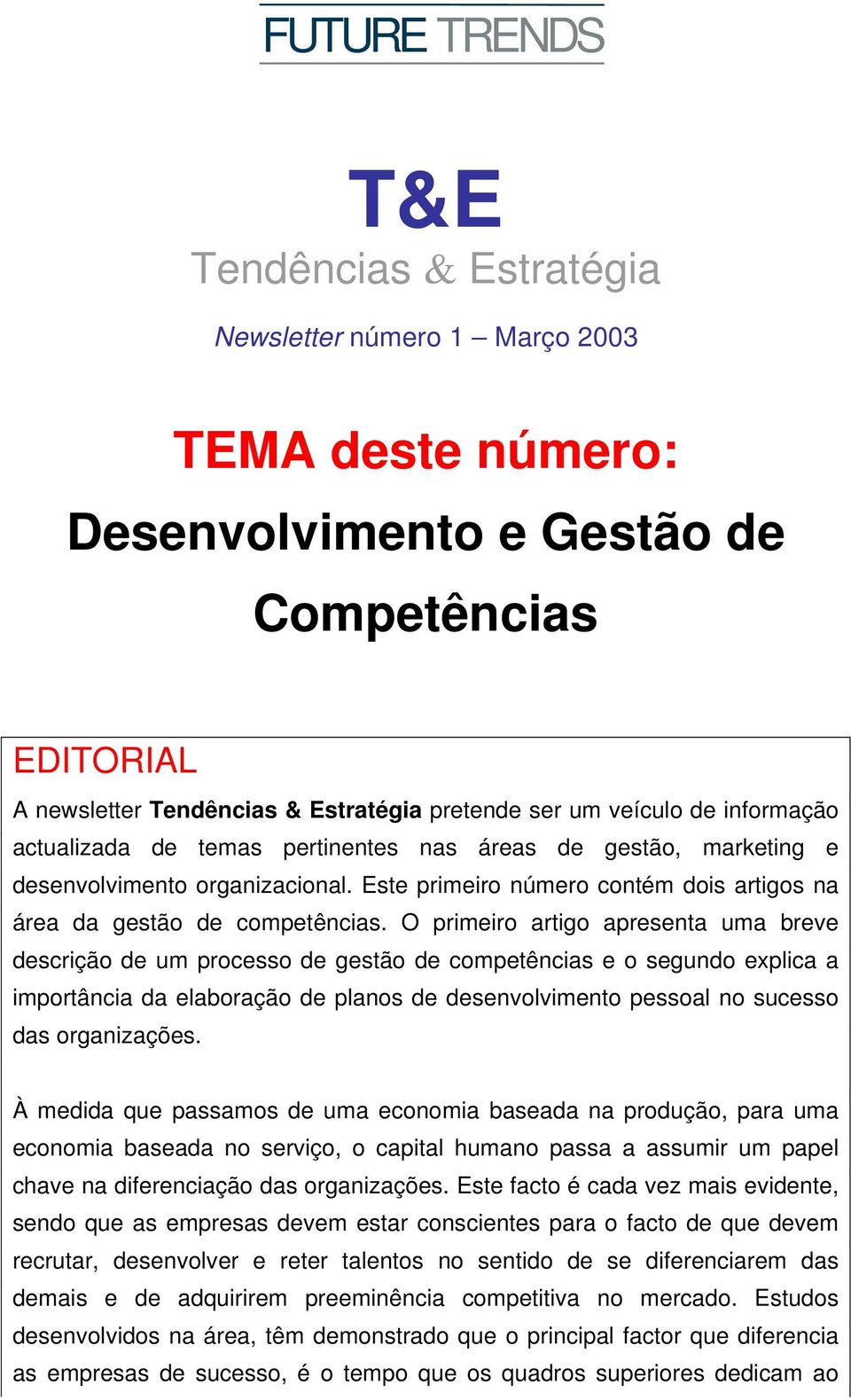 O primeiro artigo apresenta uma breve descrição de um processo de gestão de competências e o segundo explica a importância da elaboração de planos de desenvolvimento pessoal no sucesso das