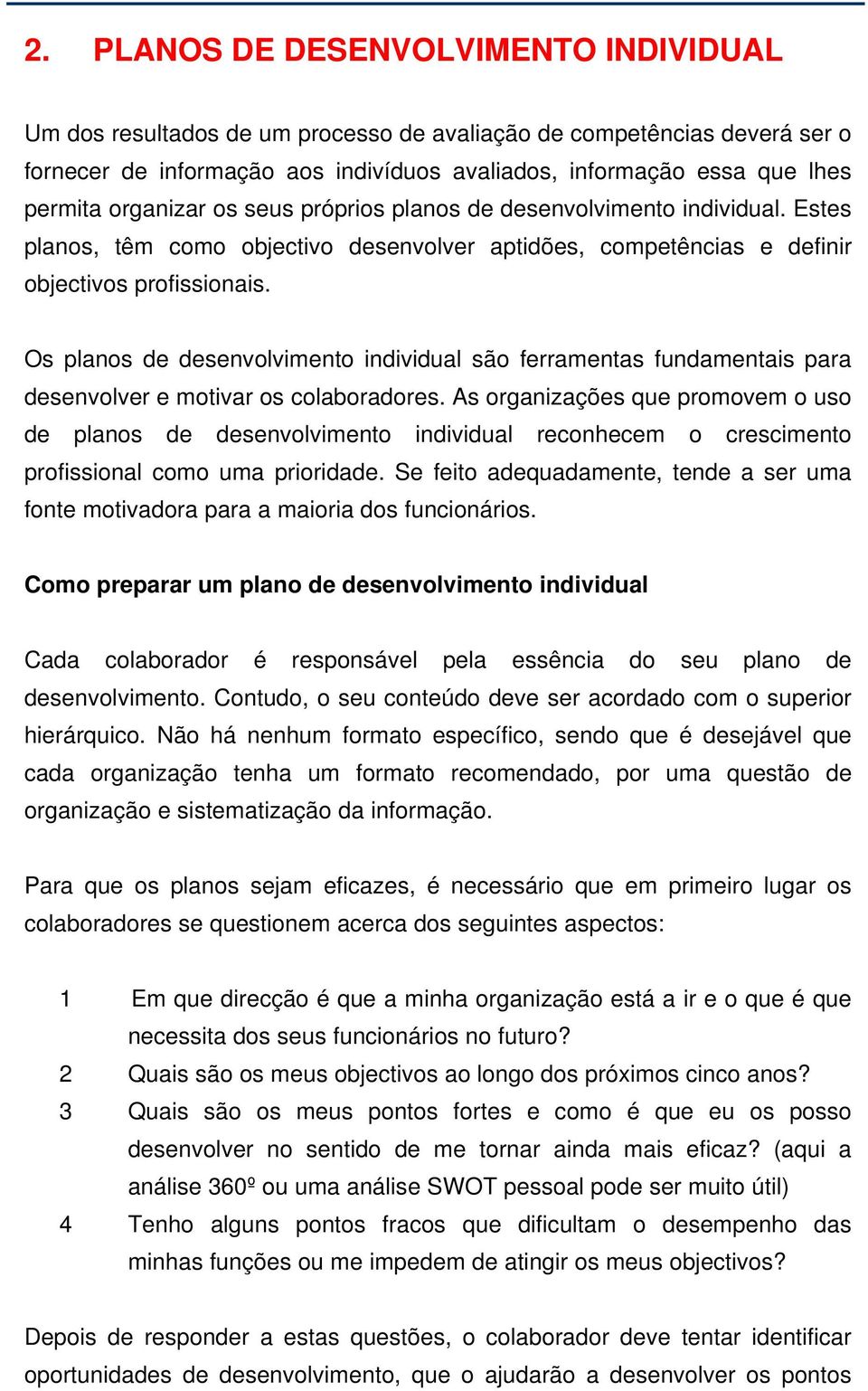 Os planos de desenvolvimento individual são ferramentas fundamentais para desenvolver e motivar os colaboradores.