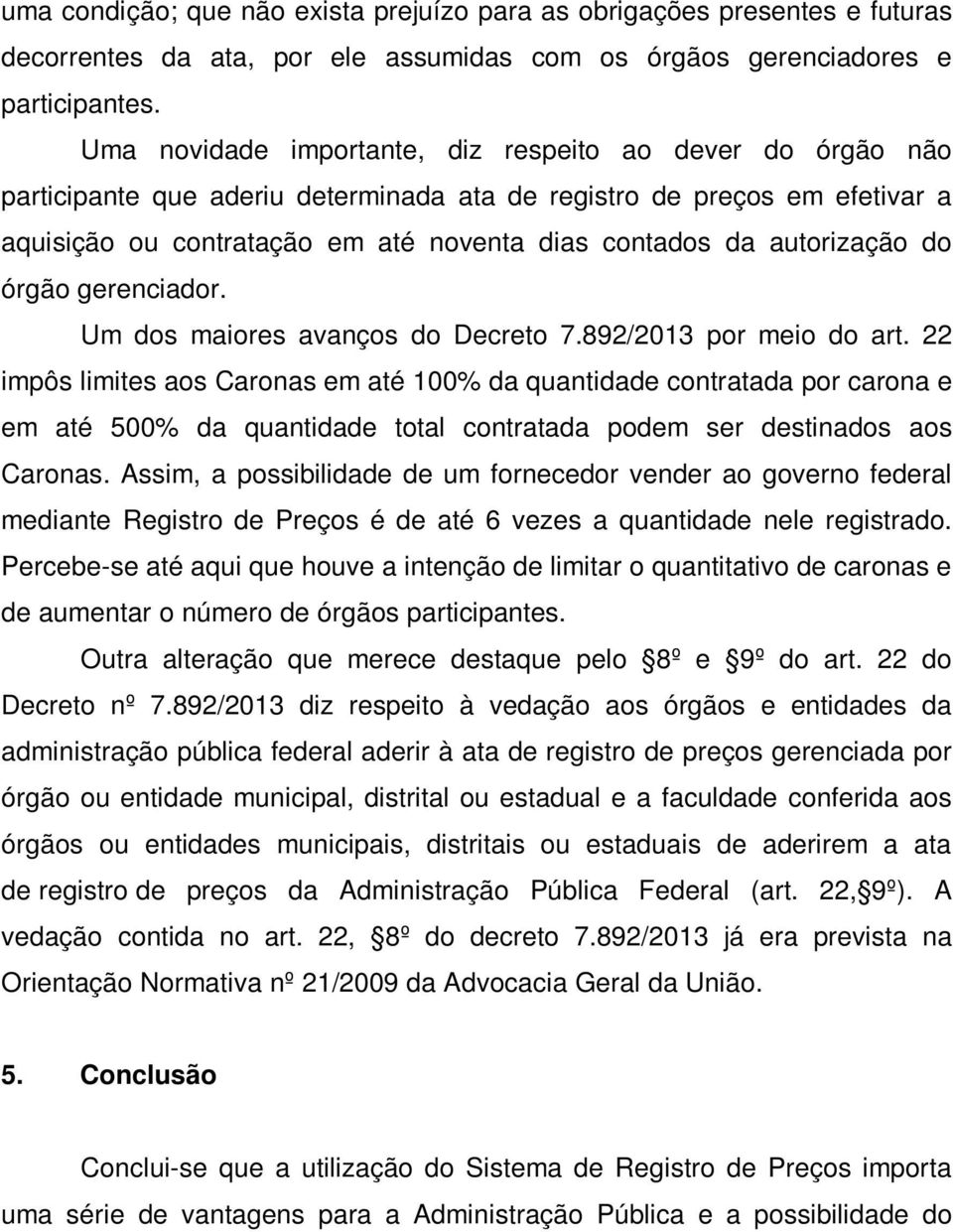 autorização do órgão gerenciador. Um dos maiores avanços do Decreto 7.892/2013 por meio do art.