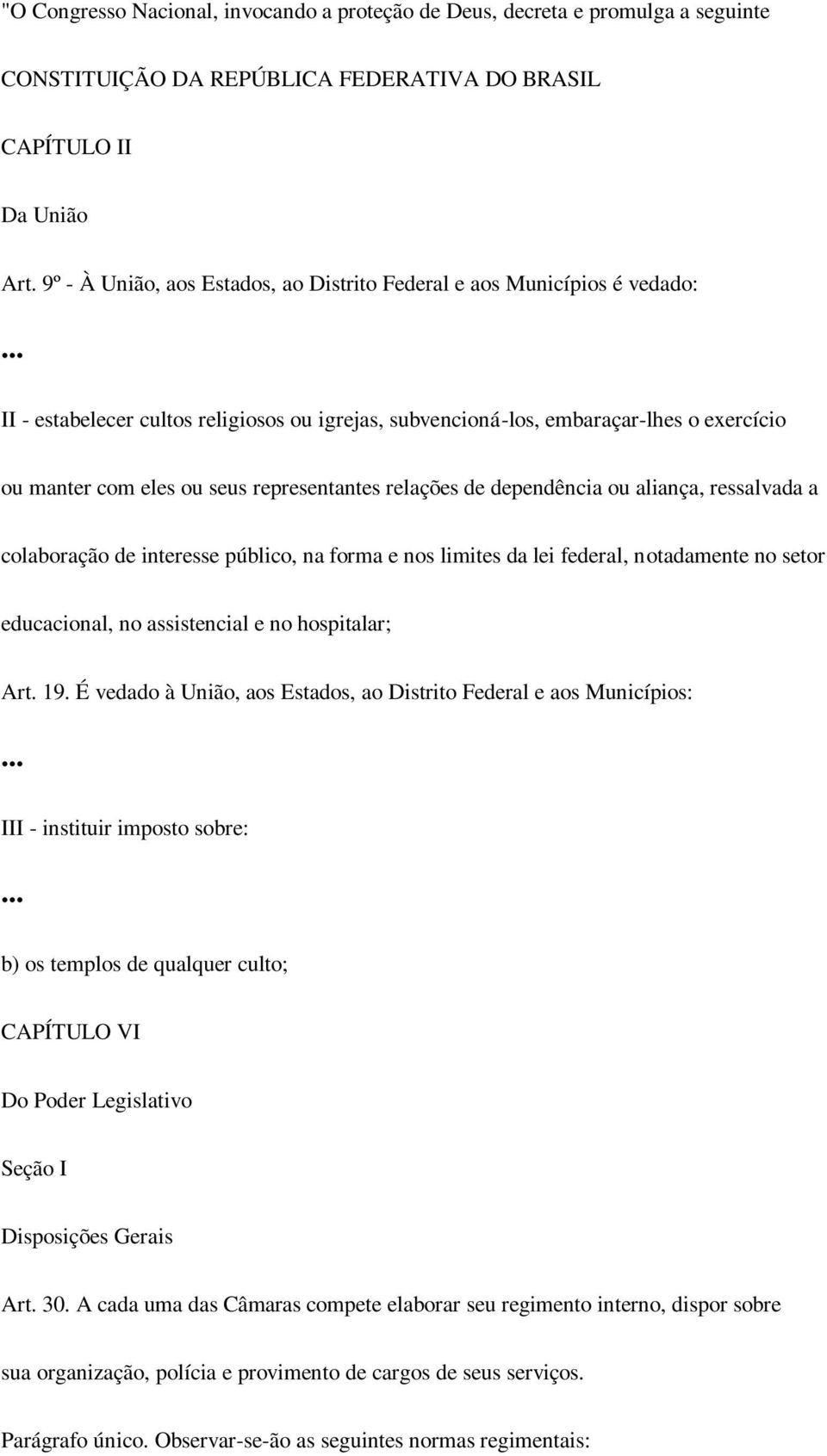 representantes relações de dependência ou aliança, ressalvada a colaboração de interesse público, na forma e nos limites da lei federal, notadamente no setor educacional, no assistencial e no