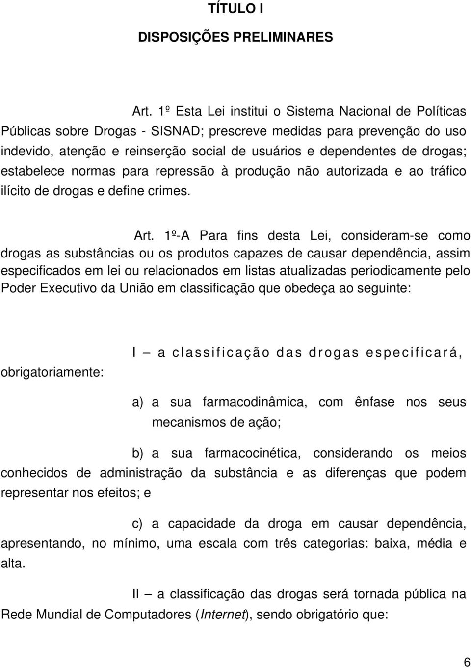 estabelece normas para repressão à produção não autorizada e ao tráfico ilícito de drogas e define crimes. Art.