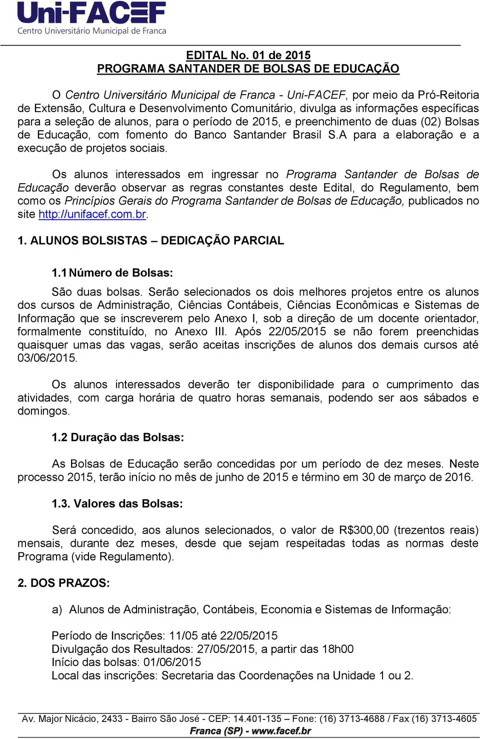 informações específicas para a seleção de alunos, para o período de 2015, e preenchimento de duas (02) Bolsas de Educação, com fomento do Banco Santander Brasil S.