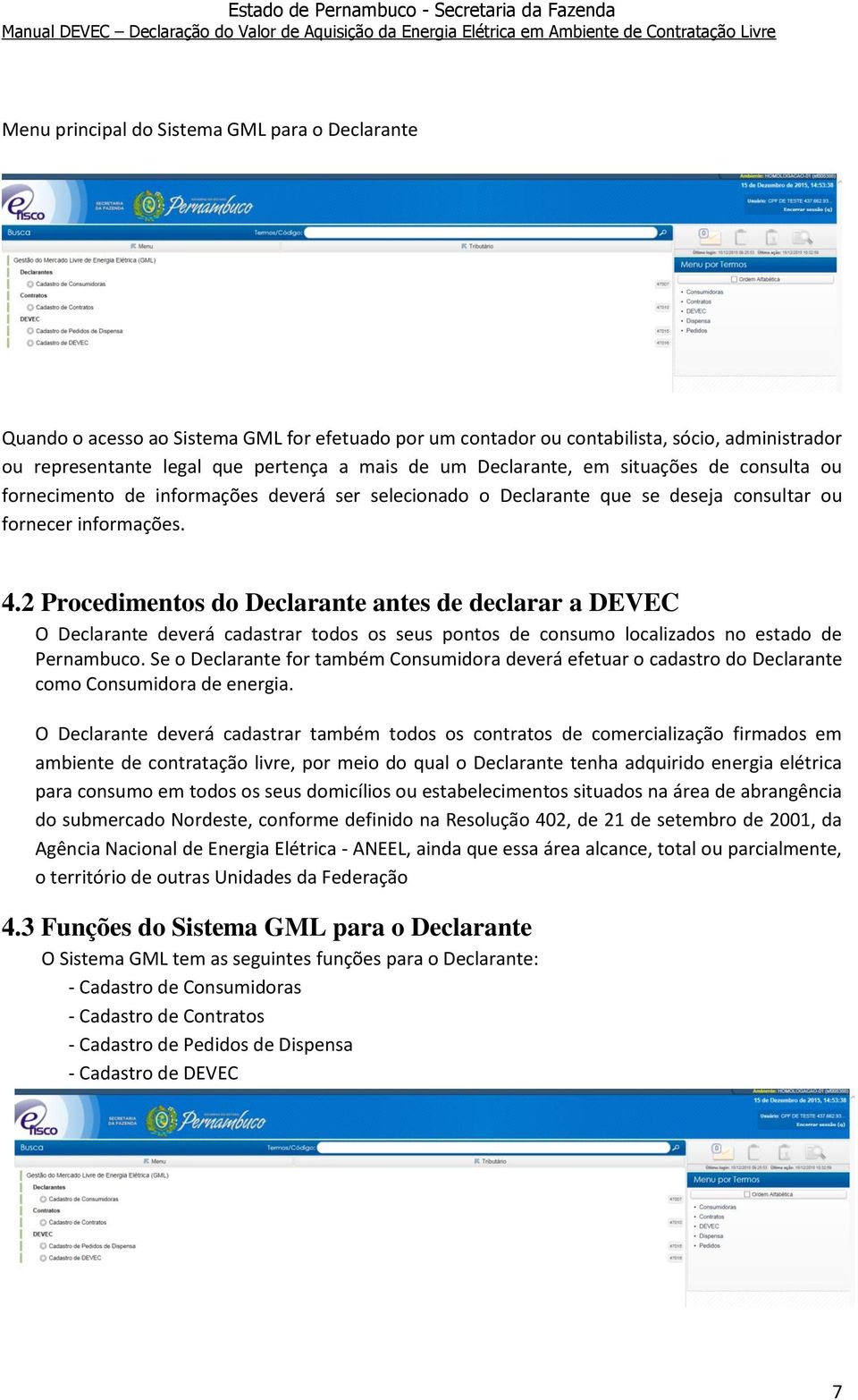 2 Procedimentos do Declarante antes de declarar a DEVEC O Declarante deverá cadastrar todos os seus pontos de consumo localizados no estado de Pernambuco.