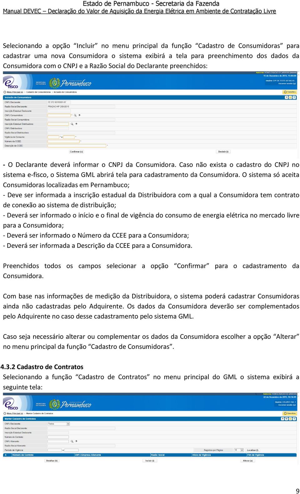 Caso não exista o cadastro do CNPJ no sistema e-fisco, o Sistema GML abrirá tela para cadastramento da Consumidora.