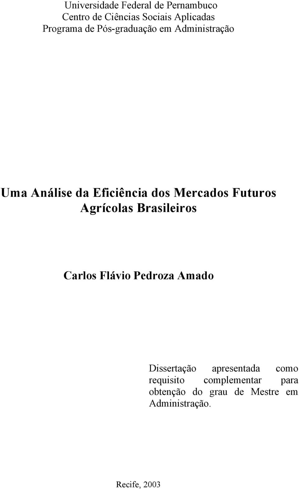 Futuros Agrícolas Brasileiros Carlos Flávio Pedroza Amado Dissertação apresentada