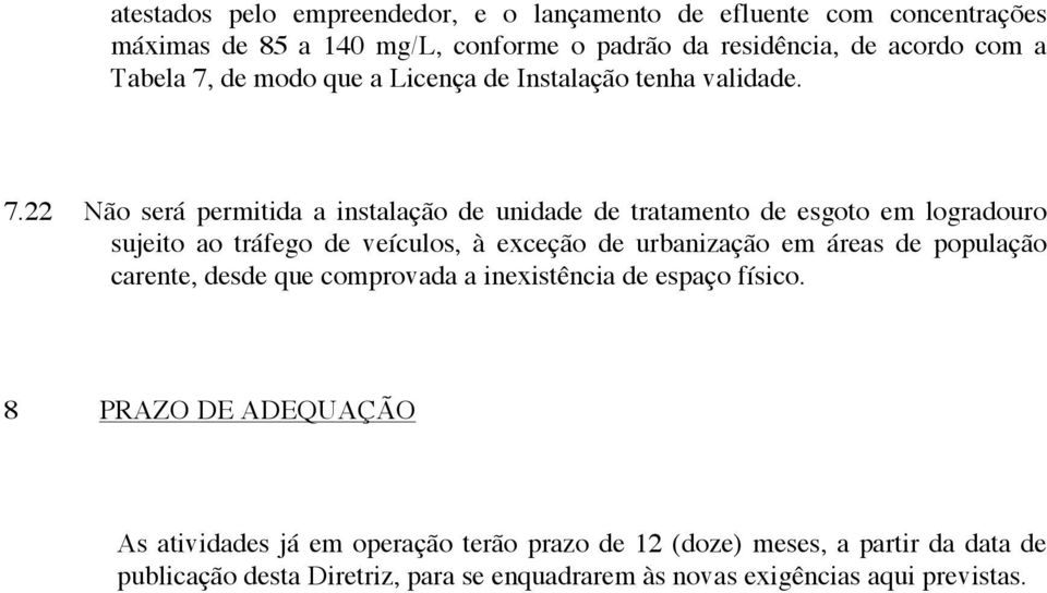 22 Não será permitida a instalação de unidade de tratamento de esgoto em logradouro sujeito ao tráfego de veículos, à exceção de urbanização em áreas de