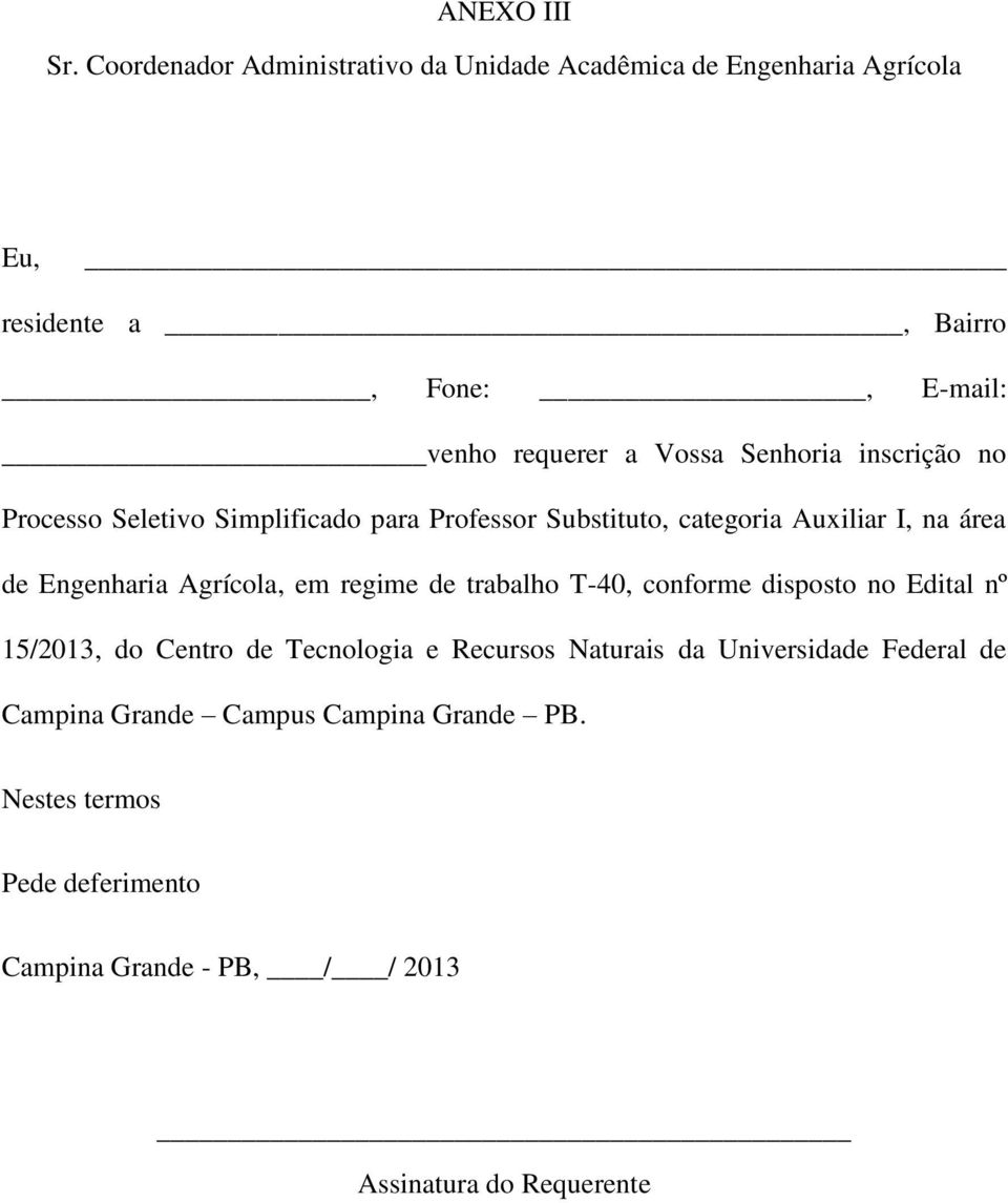 requerer a Vossa Senhoria inscrição no Processo Seletivo Simplificado para Professor Substituto, categoria Auxiliar I,