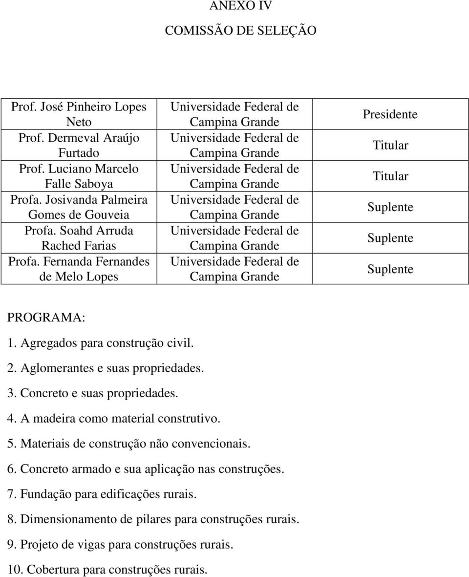 Aglomerantes e suas propriedades. 3. Concreto e suas propriedades. 4. A madeira como material construtivo. 5. Materiais de construção não convencionais. 6.