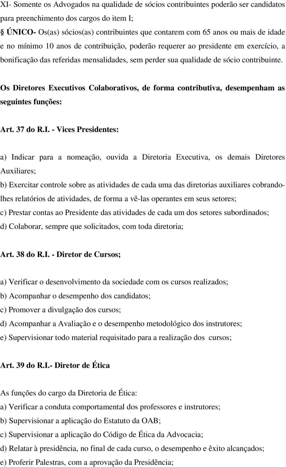 Os Diretores Executivos Colaborativos, de forma contributiva, desempenham as seguintes funções: Art. 37 do R.I.