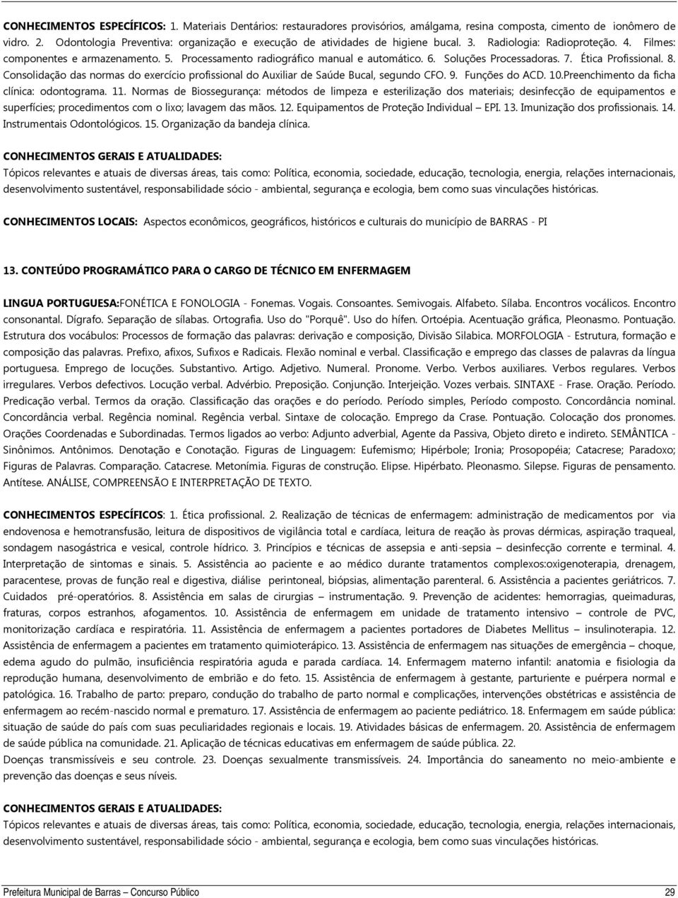 6. Soluções Processadoras. 7. Ética Profissional. 8. Consolidação das normas do exercício profissional do Auxiliar de Saúde Bucal, segundo CFO. 9. Funções do ACD. 10.