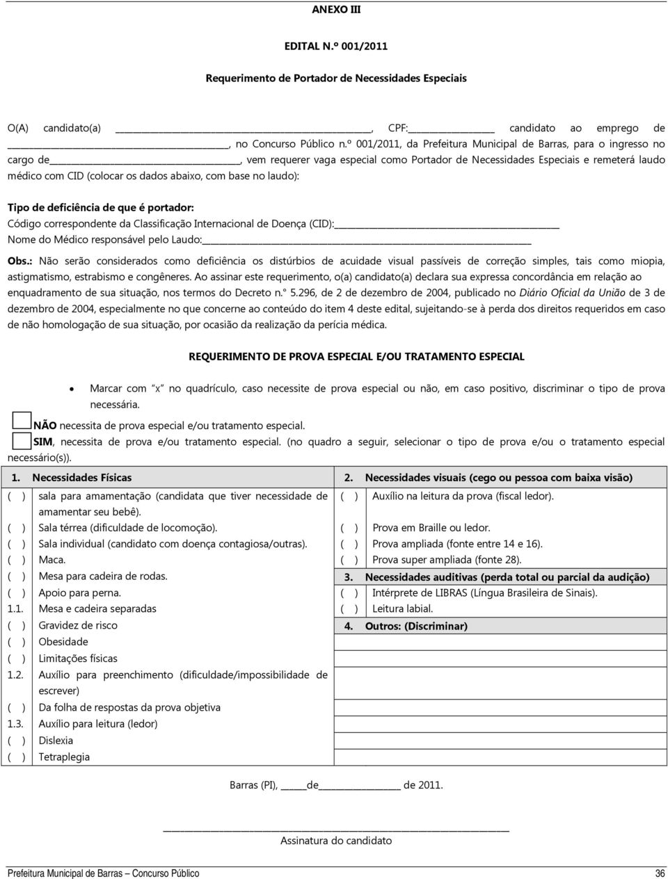 abaixo, com base no laudo): Tipo de deficiência de que é portador: Código correspondente da Classificação Internacional de Doença (CID): Nome do Médico responsável pelo Laudo: Obs.