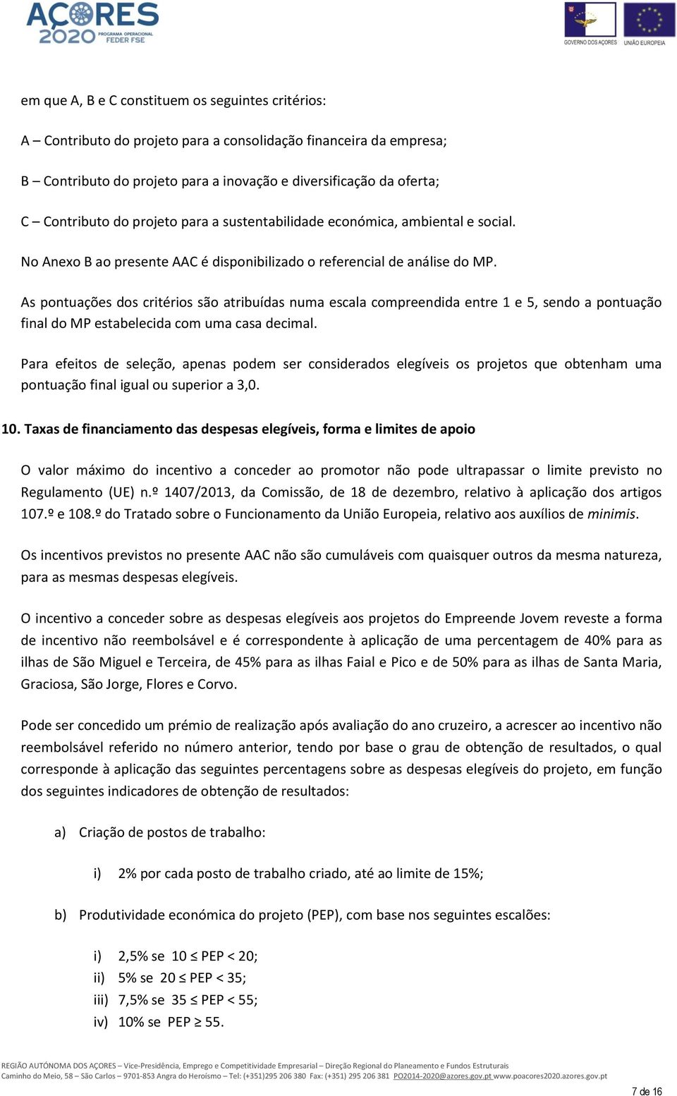 As pontuações dos critérios são atribuídas numa escala compreendida entre 1 e 5, sendo a pontuação final do MP estabelecida com uma casa decimal.