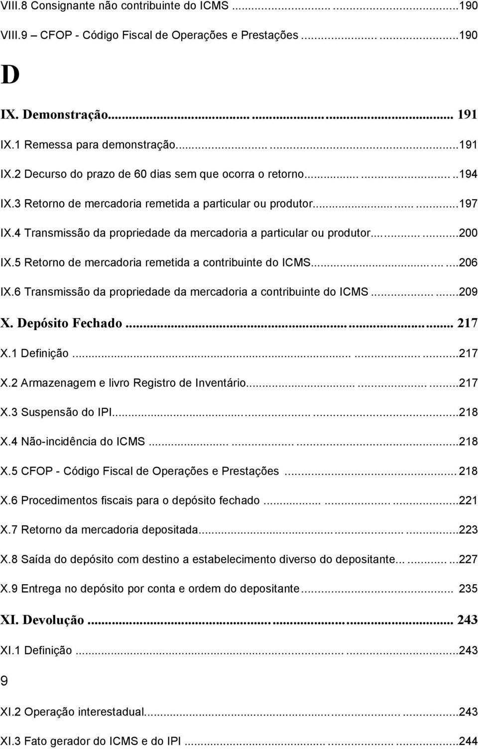 4 Transmissão da propriedade da mercadoria a particular ou produtor......200 IX.5 Retorno de mercadoria remetida a contribuinte do ICMS......206 IX.