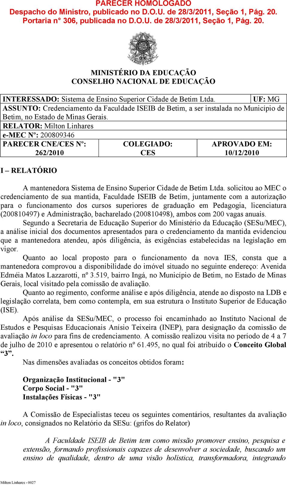 UF: MG ASSUNTO: Credenciamento da Faculdade ISEIB de Betim, a ser instalada no Município de Betim, no Estado de Minas Gerais.