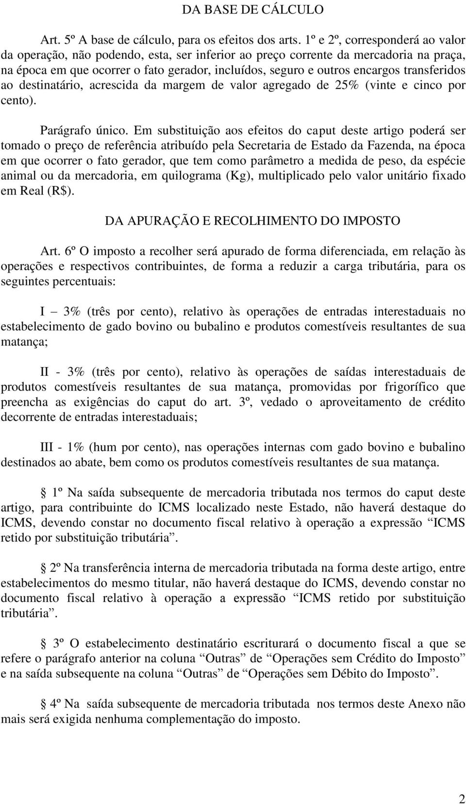 transferidos ao destinatário, acrescida da margem de valor agregado de 25% (vinte e cinco por cento). Parágrafo único.