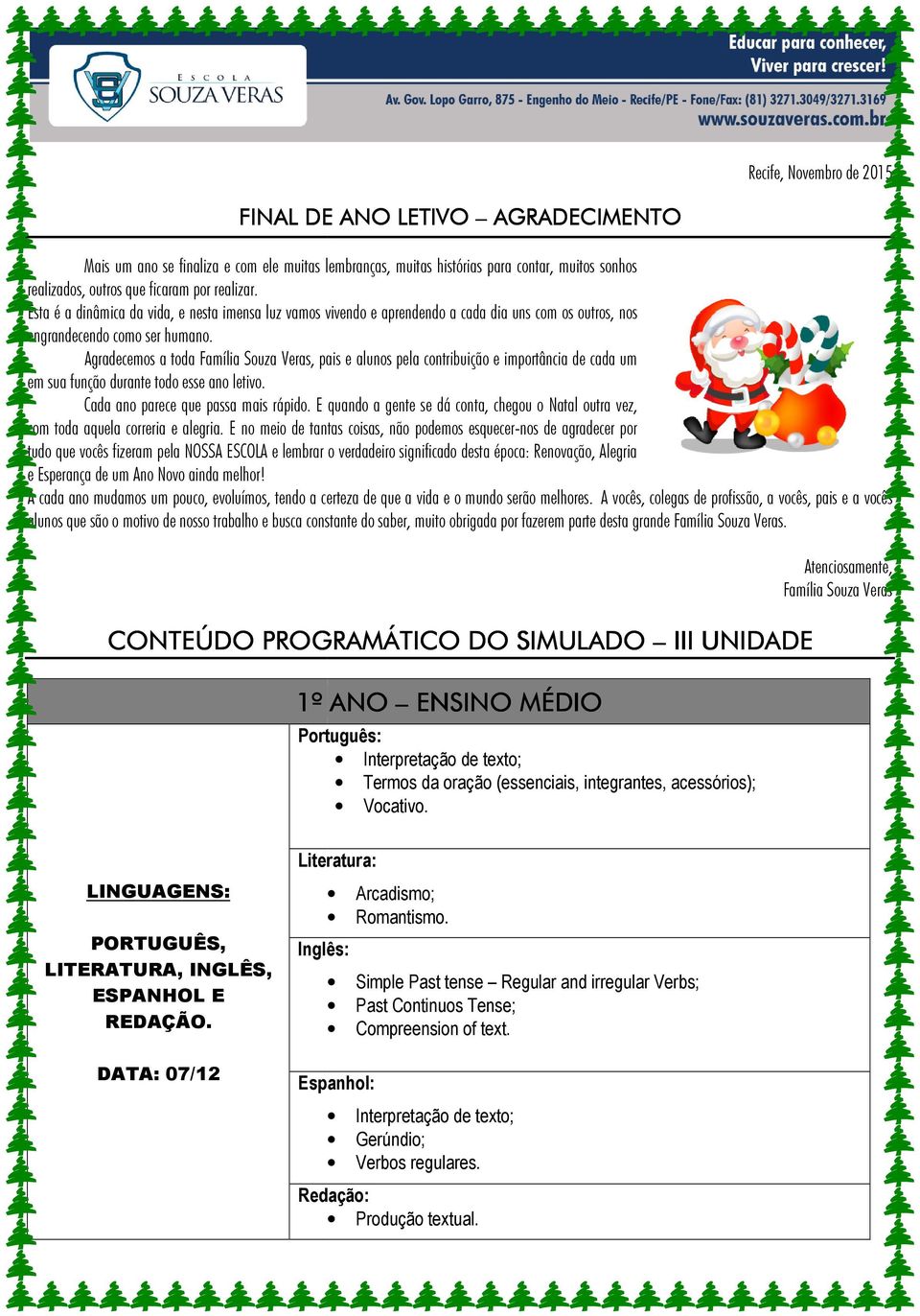 Agradecemos a toda Família Souza Veras, pais e alunos pela contribuição e importância de cada um em sua função durante todo esse ano letivo. Cada ano parece que passa mais rápido.