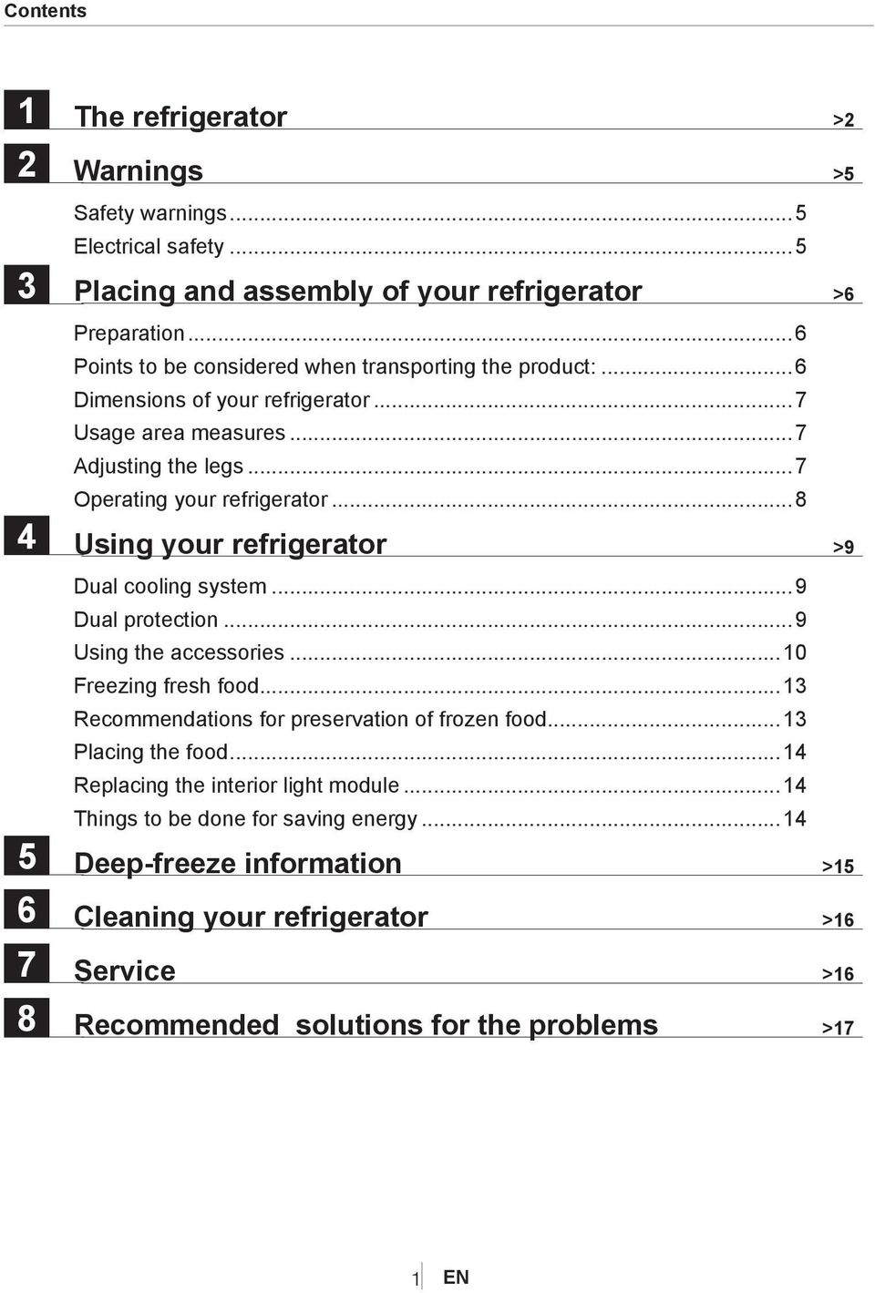 ..8 Using your refrigerator >9 Dual cooling system...9 Dual protection...9 Using the accessories...10 Freezing fresh food...13 Recommendations for preservation of frozen food.