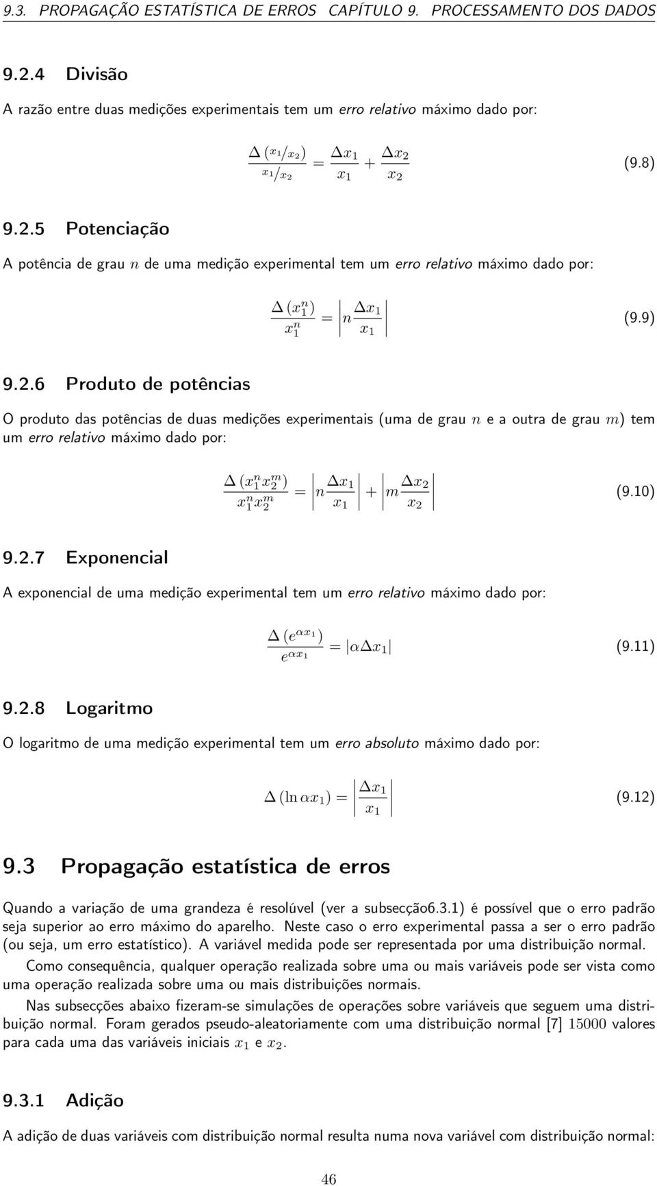 2.7 Exponencial A exponencial de uma medição experimental tem um erro relativo máximo dado por: (e x1 ) e x1 (9.11) 9.2.8 Logaritmo O logaritmo de uma medição experimental tem um erro absoluto máximo dado por: (ln ) (9.