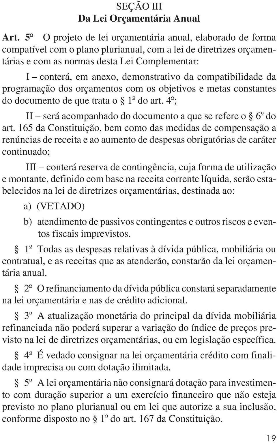 demonstrativo da compatibilidade da programação dos orçamentos com os objetivos e metas constantes do documento de que trata o 1 o do art.