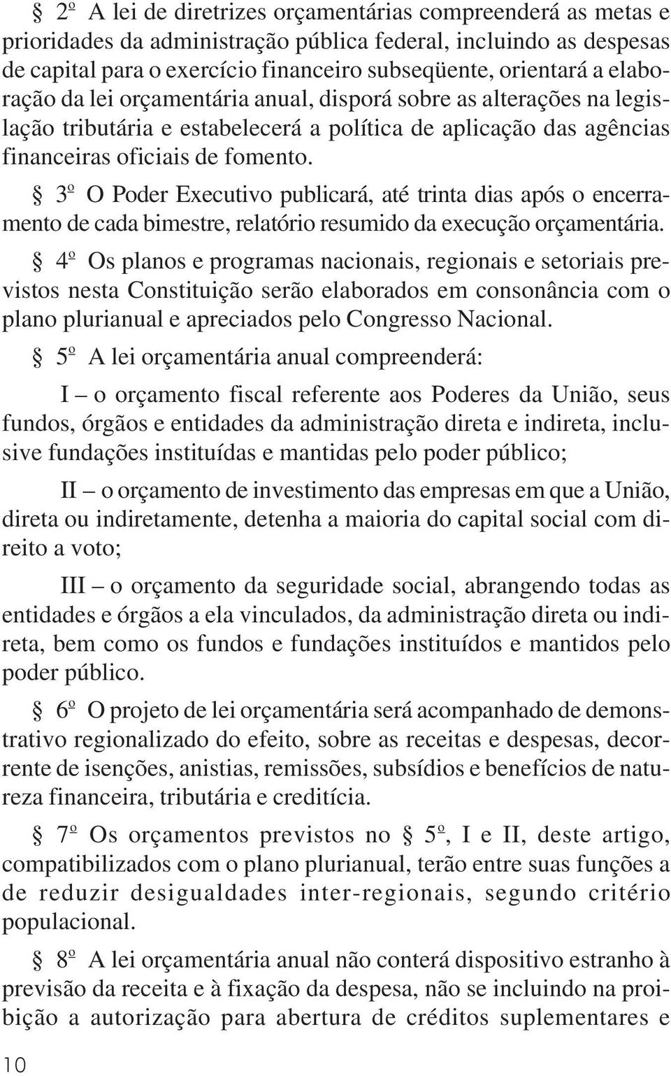 3 o O Poder Executivo publicará, até trinta dias após o encerramento de cada bimestre, relatório resumido da execução orçamentária.