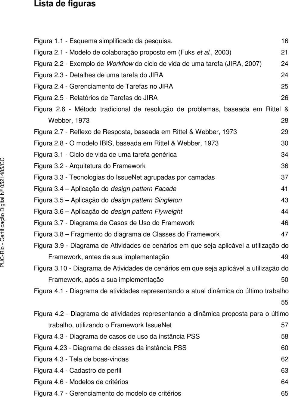 5 - Relatórios de Tarefas do JIRA 26 Figura 2.6 - Método tradicional de resolução de problemas, baseada em Rittel & Webber, 1973 28 Figura 2.