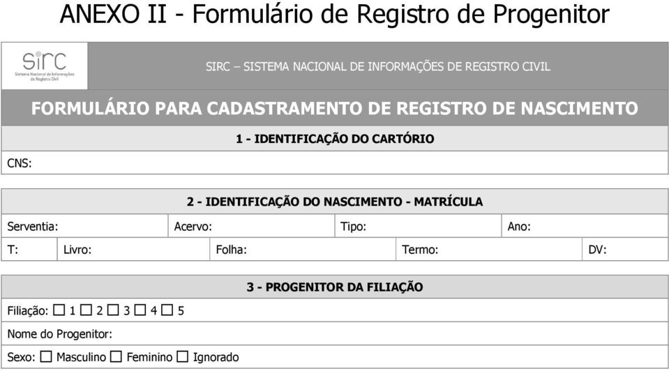 IDENTIFICAÇÃO DO CARTÓRIO 2 - IDENTIFICAÇÃO DO NASCIMENTO - MATRÍCULA Serventia: Acervo: