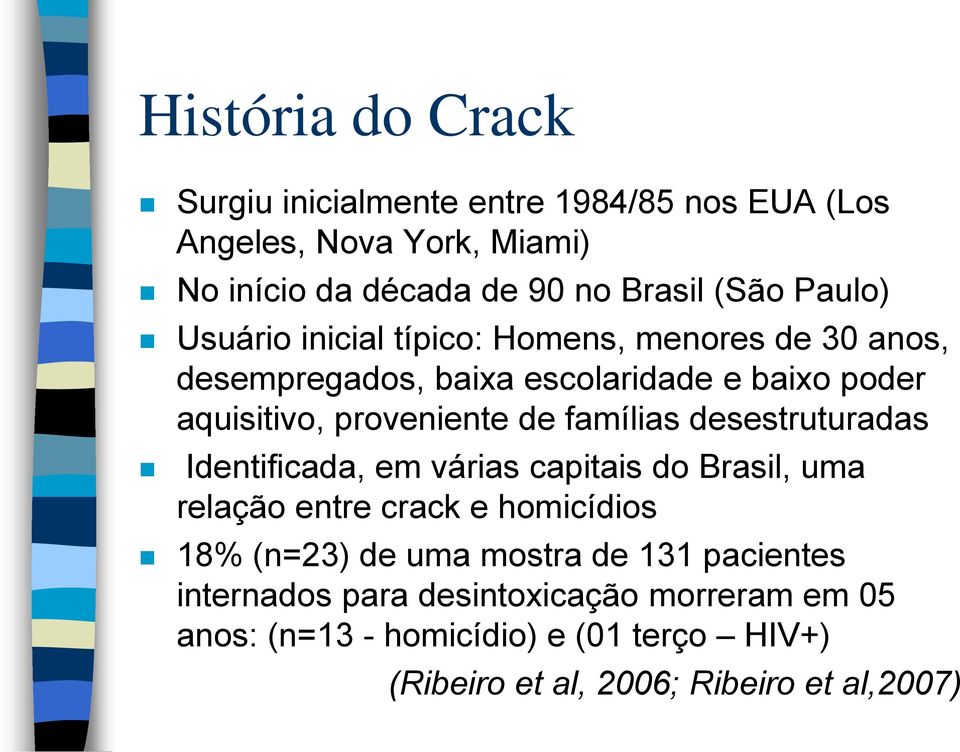 famílias desestruturadas Identificada, em várias capitais do Brasil, uma relação entre crack e homicídios 18% (n=23) de uma mostra de