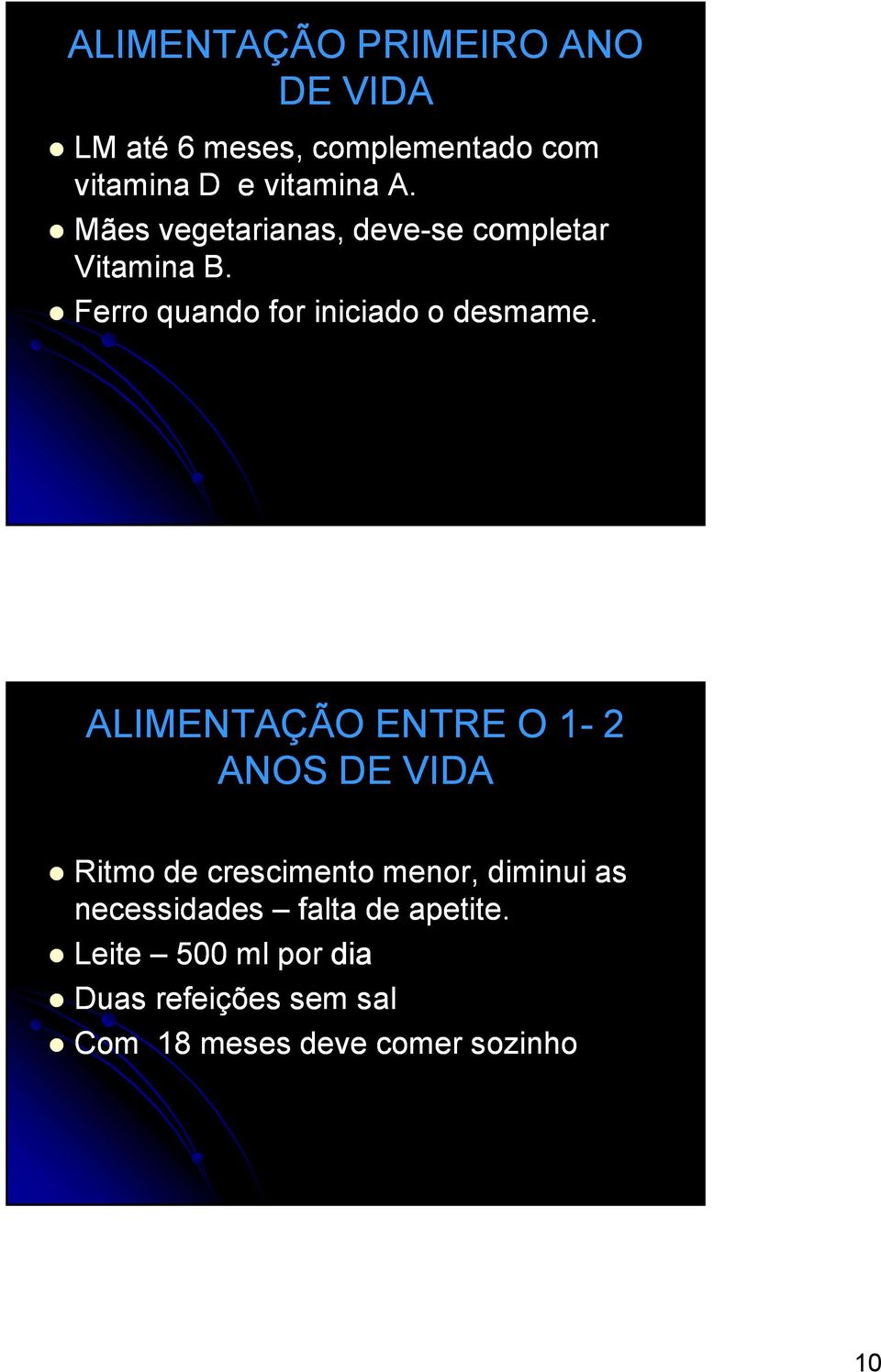 ALIMENTAÇÃO ENTRE O 1-2 ANOS DE VIDA Ritmo de crescimento menor, diminui as necessidades