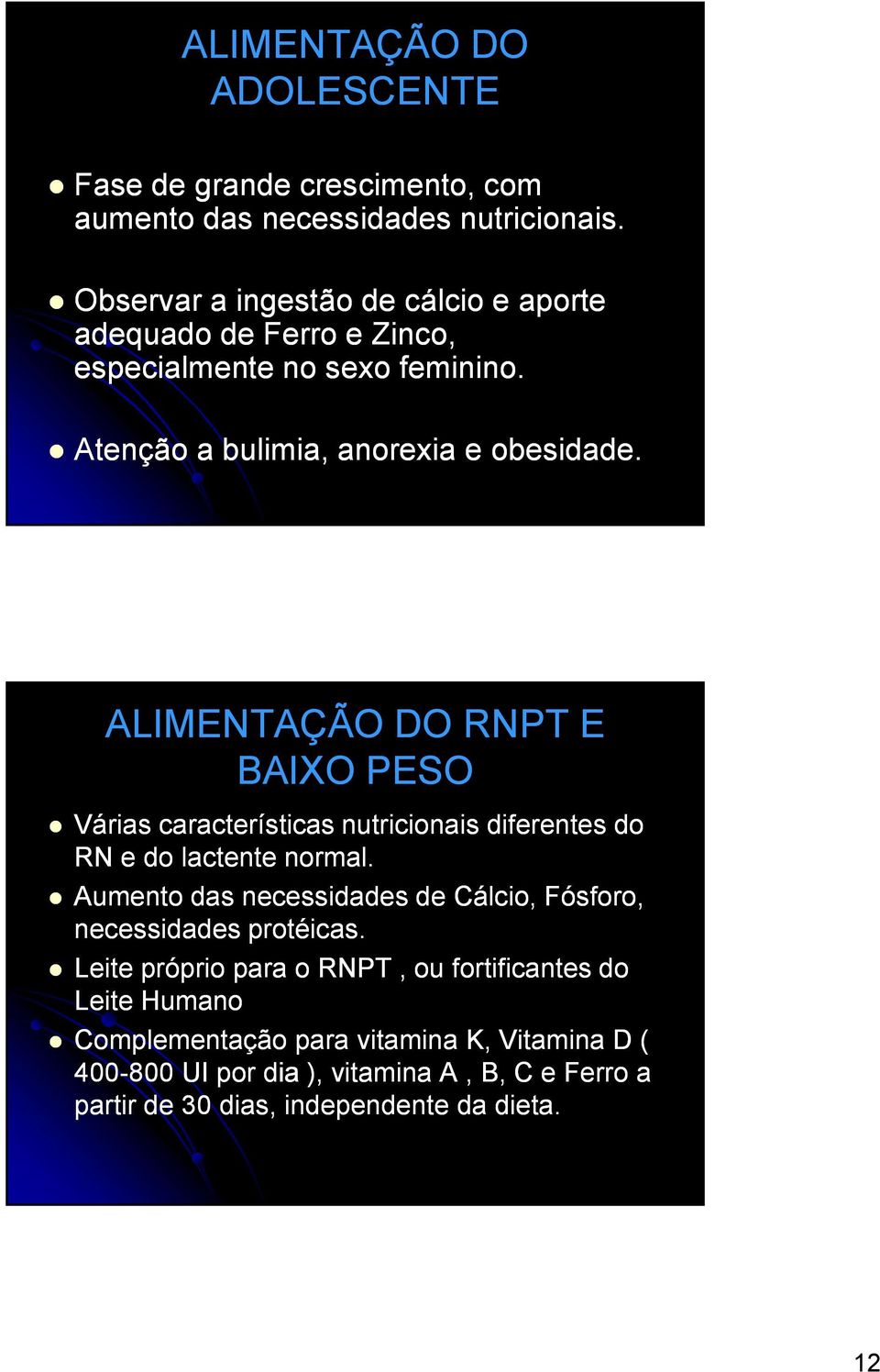 ALIMENTAÇÃO DO RNPT E BAIXO PESO Várias características nutricionais diferentes do RN e do lactente normal.