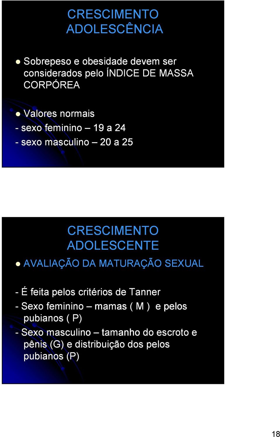 AVALIAÇÃO DA MATURAÇÃO SEXUAL - É feita pelos critérios de Tanner - Sexo feminino mamas ( M ) e