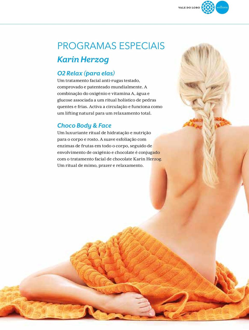 Activa a circulação e funciona como um lifting natural para um relaxamento total.