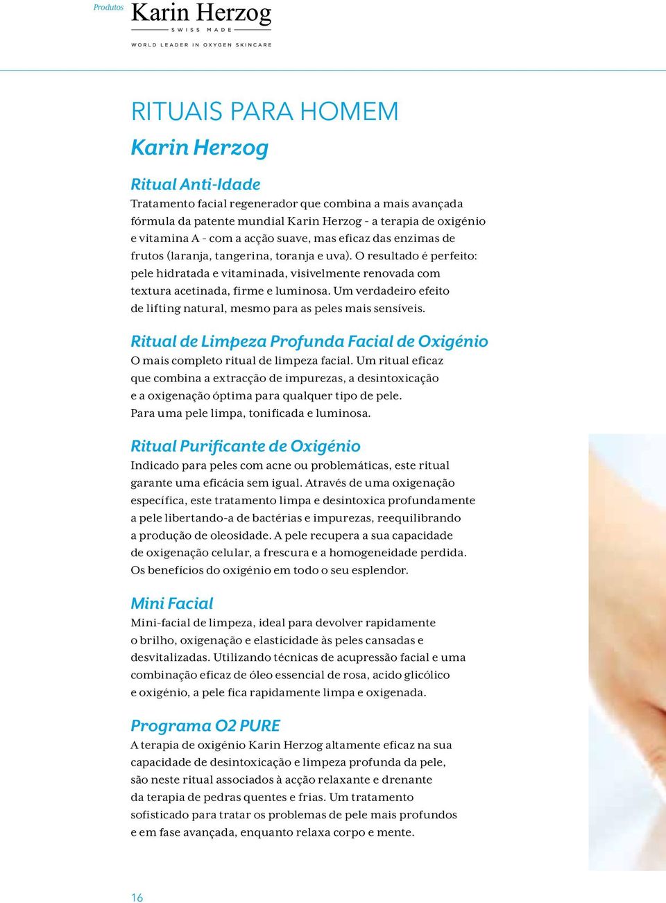 Um verdadeiro efeito de lifting natural, mesmo para as peles mais sensíveis. Ritual de Limpeza Profunda Facial de Oxigénio O mais completo ritual de limpeza facial.