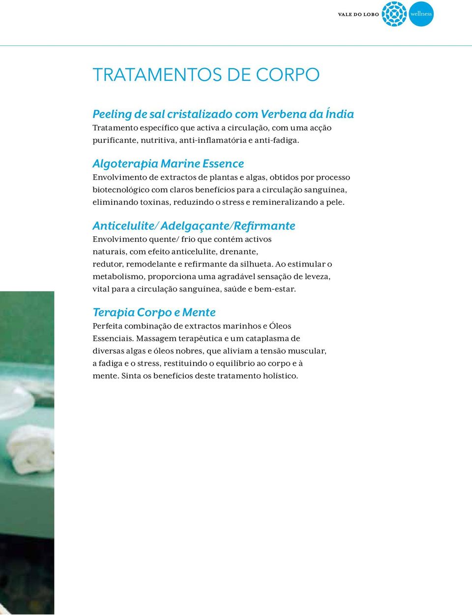 e remineralizando a pele. Anticelulite/ Adelgaçante/Refirmante Envolvimento quente/ frio que contém activos naturais, com efeito anticelulite, drenante, redutor, remodelante e refirmante da silhueta.