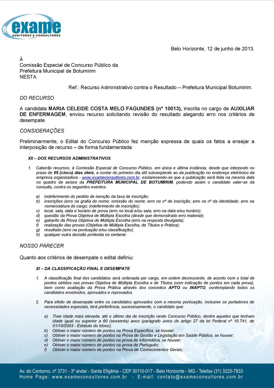 A candidata MARIA CELEIDE COSTA MELO FAGUNDES (n 013), inscrita no cargo de AUXILIAR DE ENFERMAGEM, enviou recurso solicitando revisão do resultado alegando erro nos critérios de desempate.