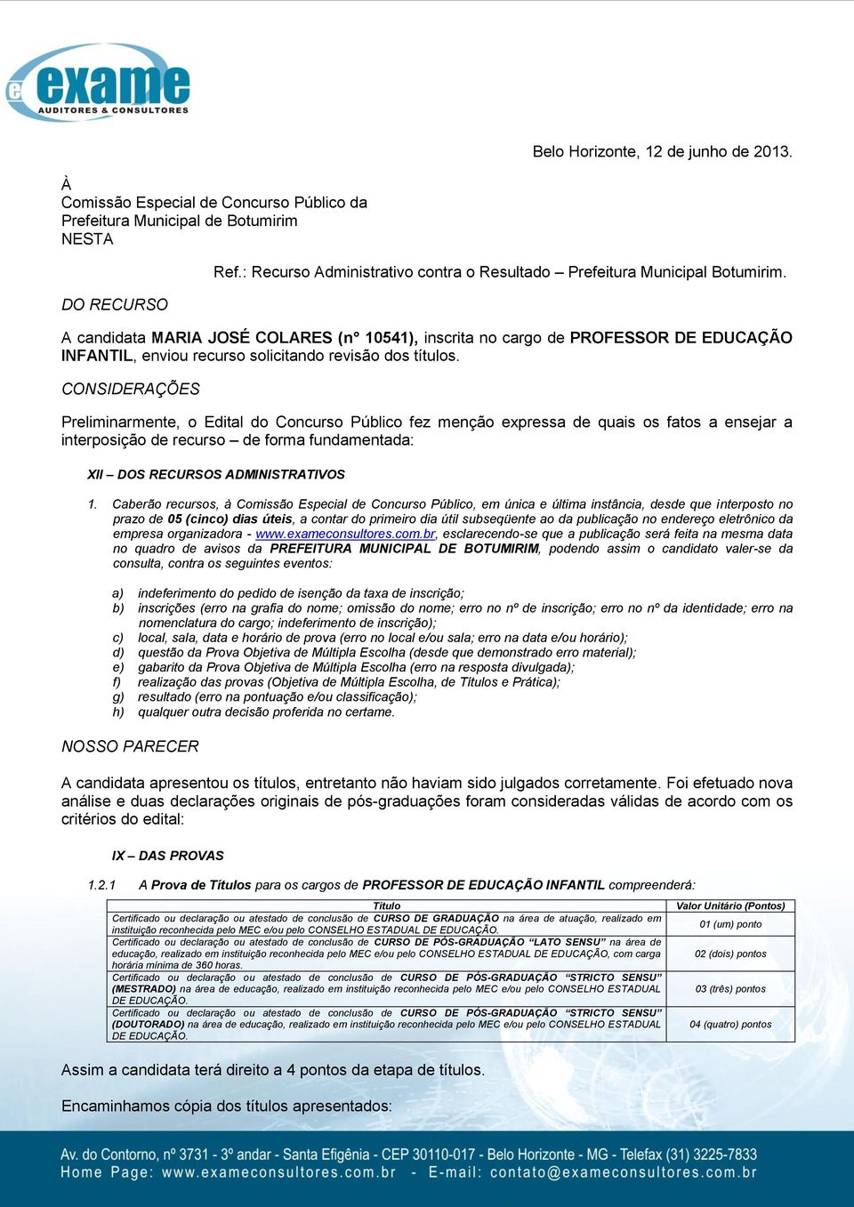 A candidata MARIA JOSÉ COLARES (n 541), inscrita no cargo de PROFESSOR DE EDUCAÇÃO INFANTIL, enviou recurso solicitando revisão dos títulos.