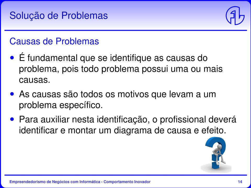 As causas são todos os motivos que levam a um problema específico.