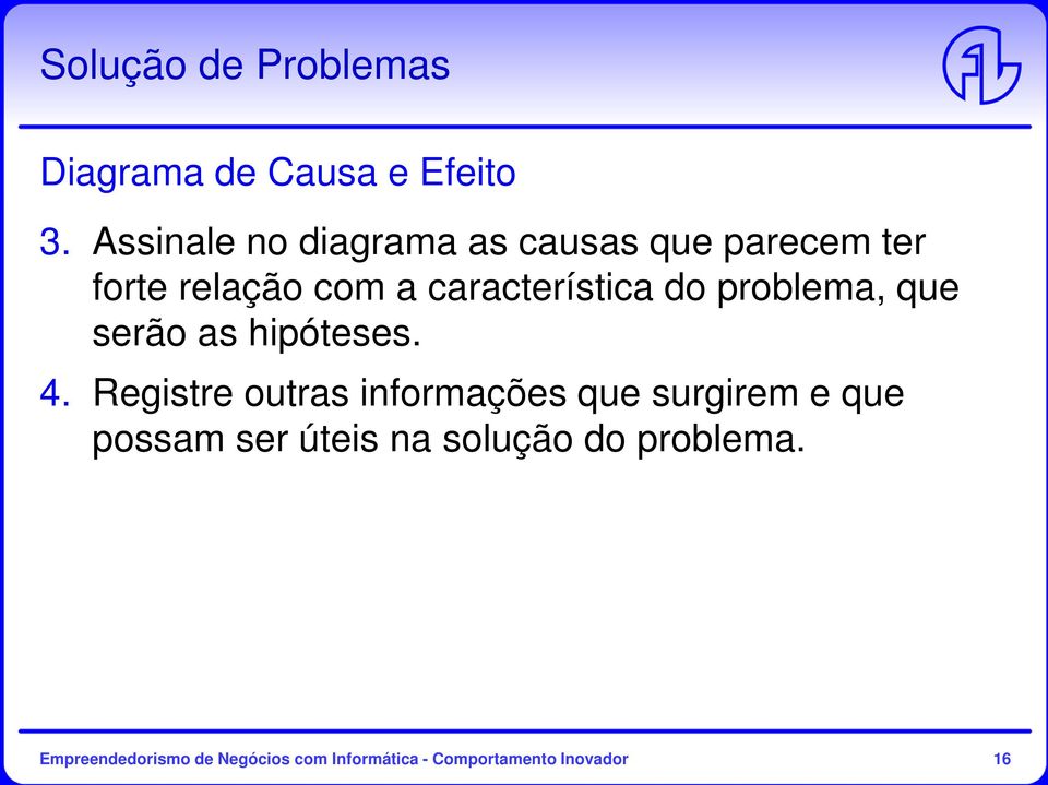 do problema, que serão as hipóteses. 4.