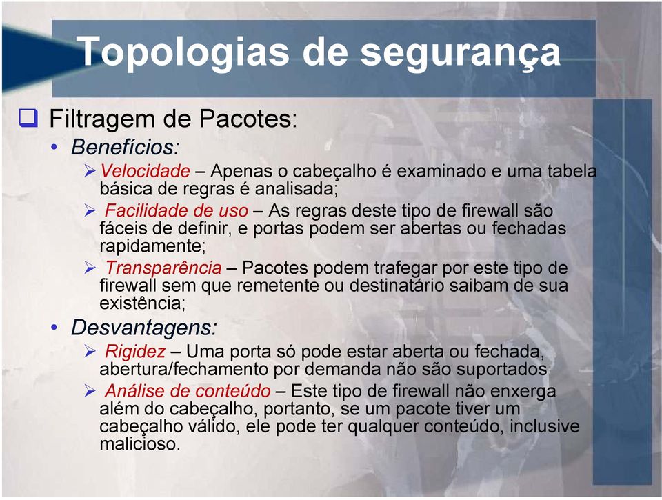 ou destinatário saibam de sua existência; Desvantagens: Rigidez Uma porta só pode estar aberta ou fechada, abertura/fechamento por demanda não são suportados