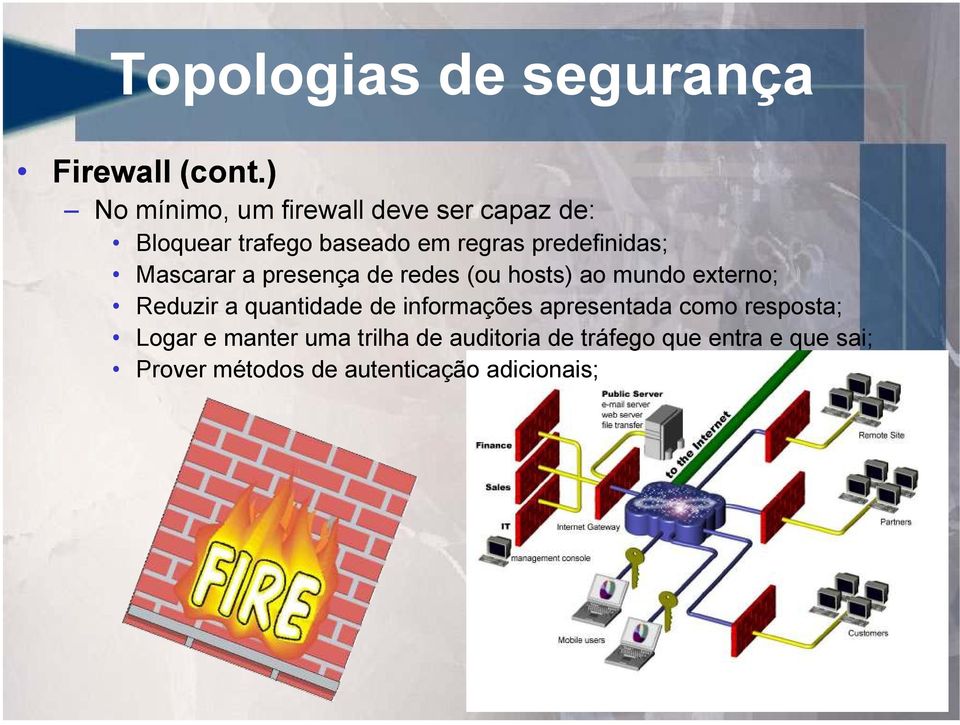 predefinidas; Mascarar a presença de redes (ou hosts) ao mundo externo; Reduzir a