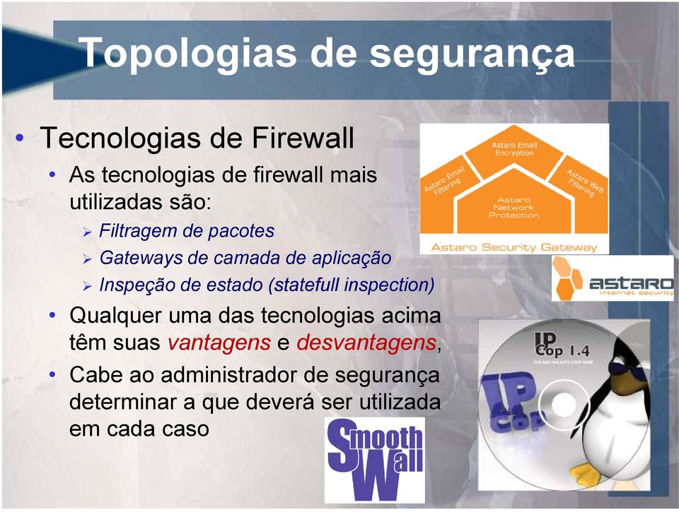 (statefull inspection) Qualquer uma das tecnologias acima têm suas vantagens e