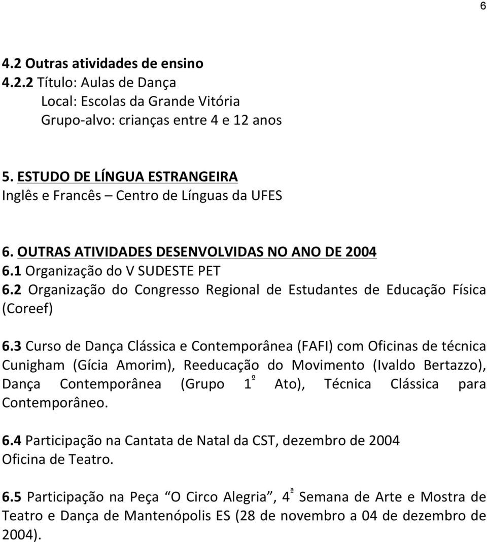 2 Organização do Congresso Regional de Estudantes de Educação Física (Coreef) 6.