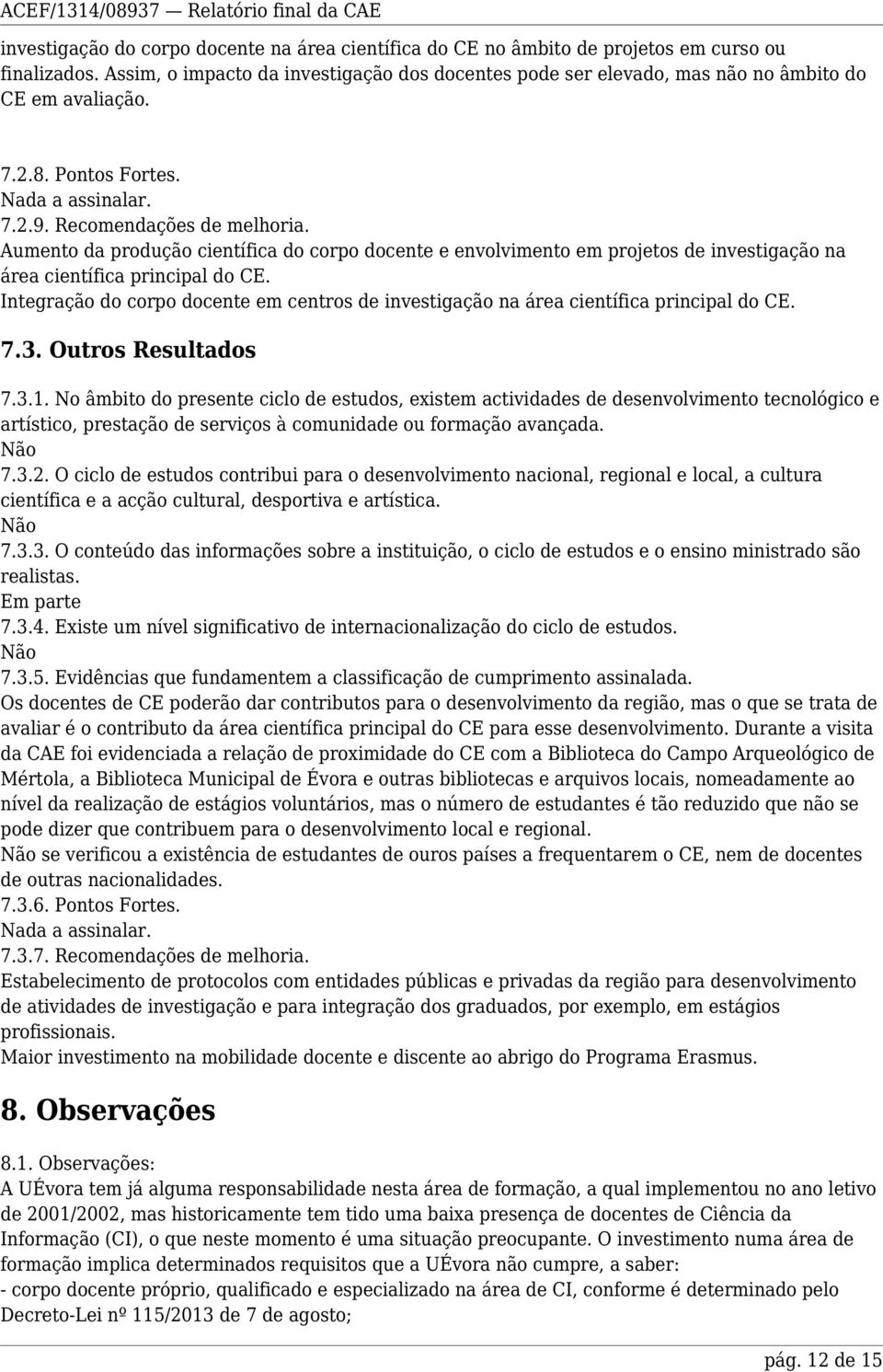 Aumento da produção científica do corpo docente e envolvimento em projetos de investigação na área científica principal do CE.