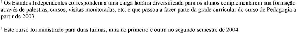 e que passou a fazer parte da grade curricular do curso de Pedagogia a partir de 2003.