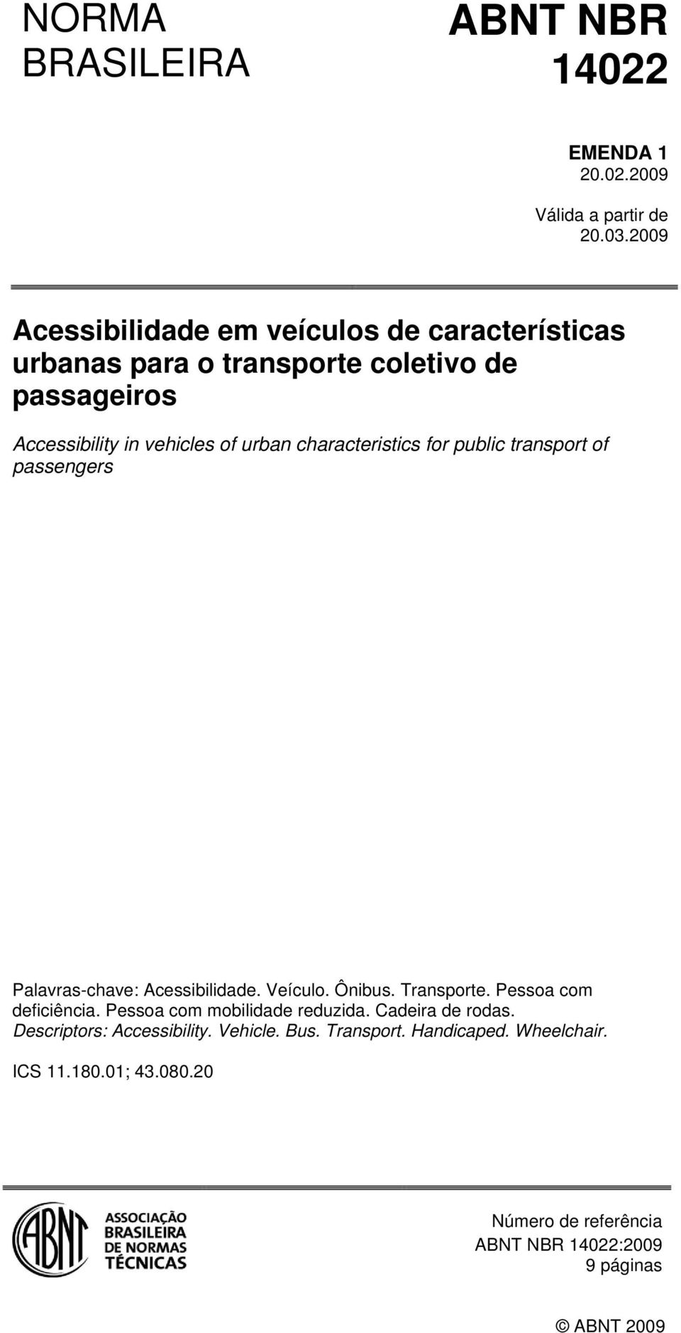 characteristics for public transport of passengers Palavras-chave: Acessibilidade. Veículo. Ônibus. Transporte. Pessoa com deficiência.
