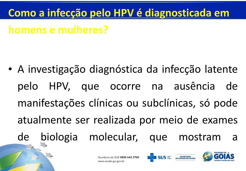 de manifestações clínicas ou subclínicas, só pode atualmente ser realizada por