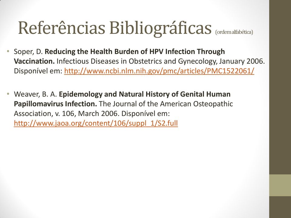 gov/pmc/articles/pmc1522061/ Weaver, B. A. Epidemology and Natural History of Genital Human Papillomavirus Infection.