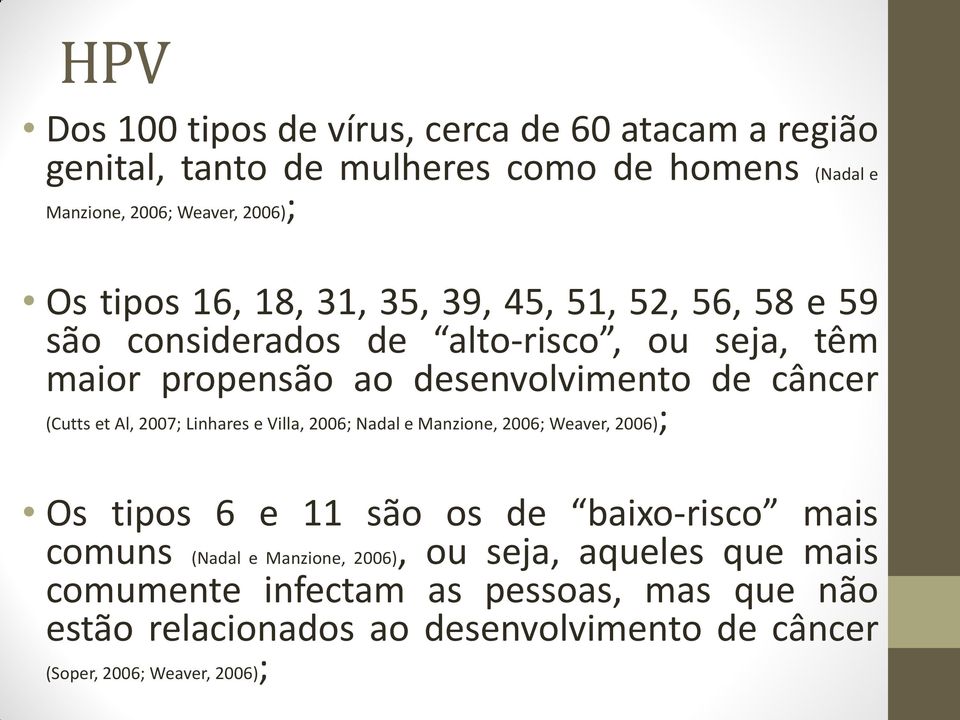 Al, 2007; Linhares e Villa, 2006; Nadal e Manzione, 2006; Weaver, 2006); Os tipos 6 e 11 são os de baixo-risco mais comuns (Nadal e Manzione,