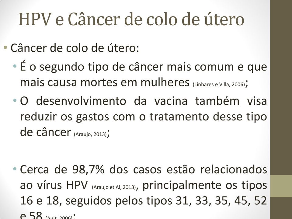gastos com o tratamento desse tipo de câncer (Araujo, 2013); Cerca de 98,7% dos casos estão relacionados