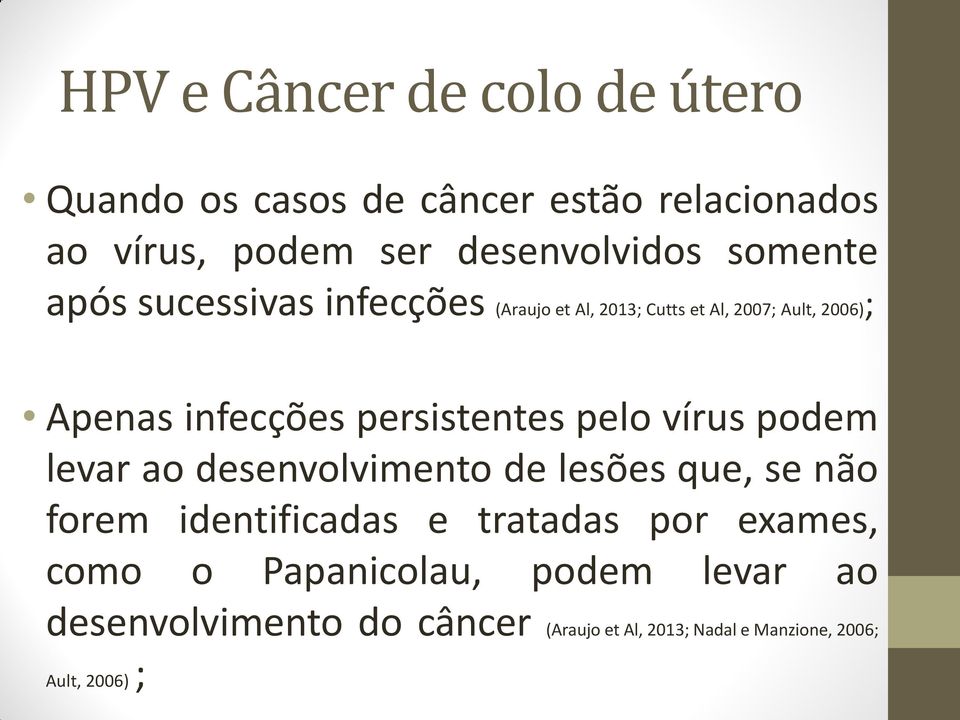 persistentes pelo vírus podem levar ao desenvolvimento de lesões que, se não forem identificadas e tratadas por