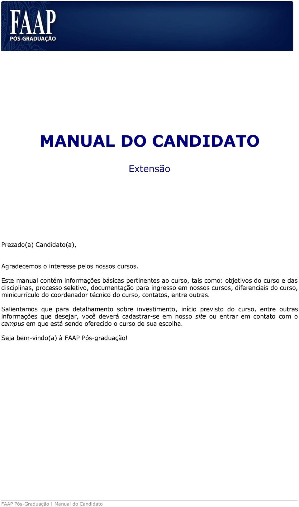 cursos, diferenciais do curso, minicurrículo do coordenador técnico do curso, contatos, entre outras.